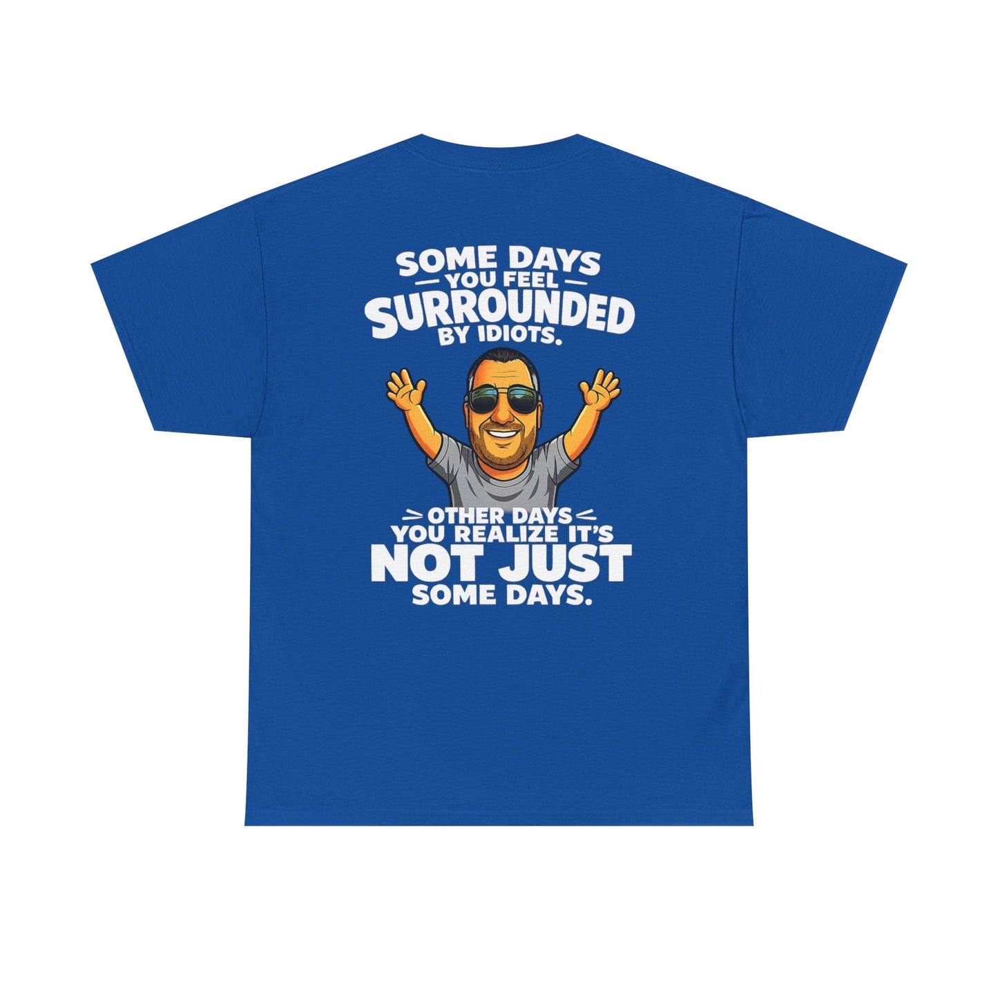 Funny Quote T-Shirt — "Some Days You Feel Surrounded By Idiots" Graphic Tee