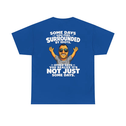 Funny Quote T-Shirt — "Some Days You Feel Surrounded By Idiots" Graphic Tee