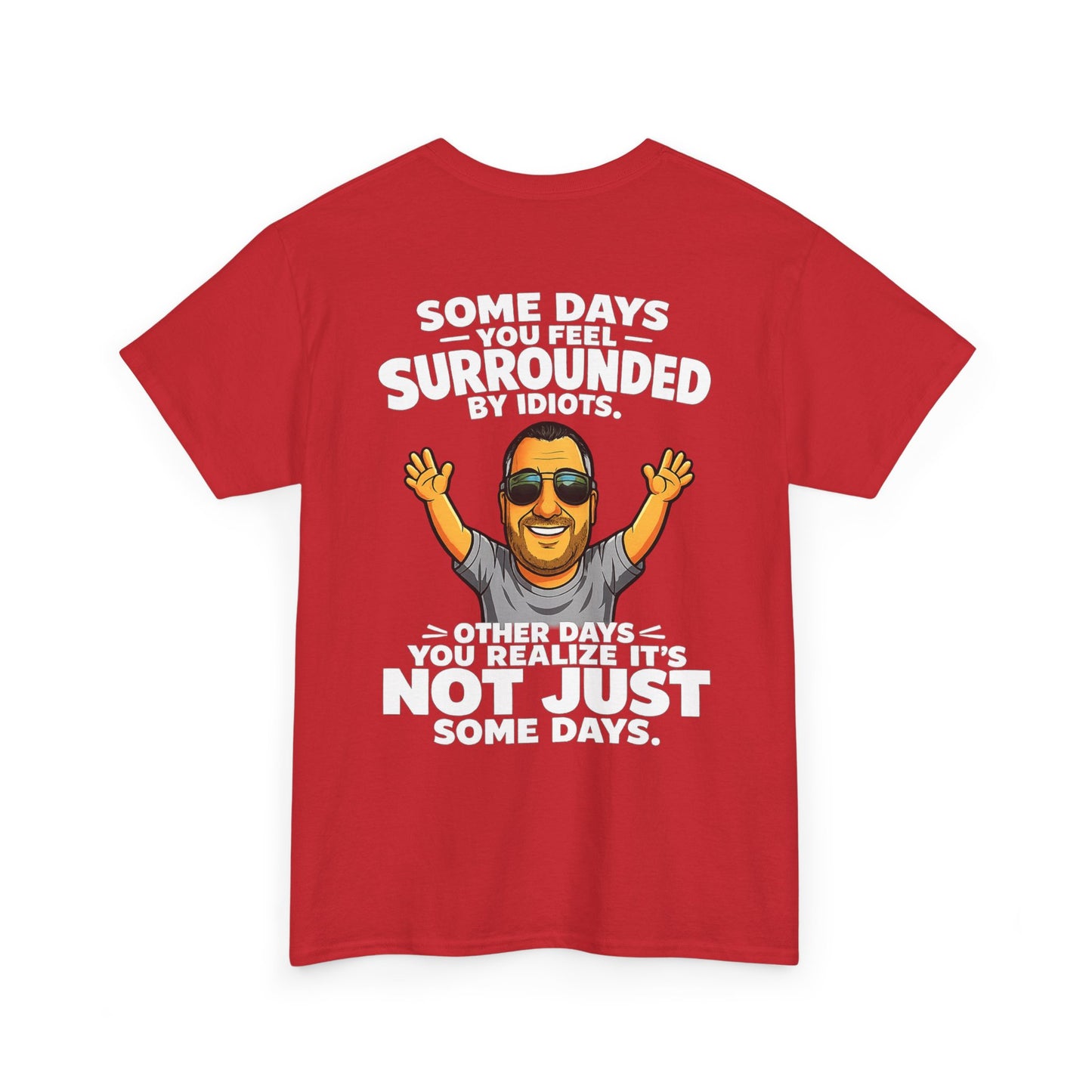 Funny Quote T-Shirt — "Some Days You Feel Surrounded By Idiots" Graphic Tee
