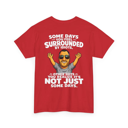 Funny Quote T-Shirt — "Some Days You Feel Surrounded By Idiots" Graphic Tee