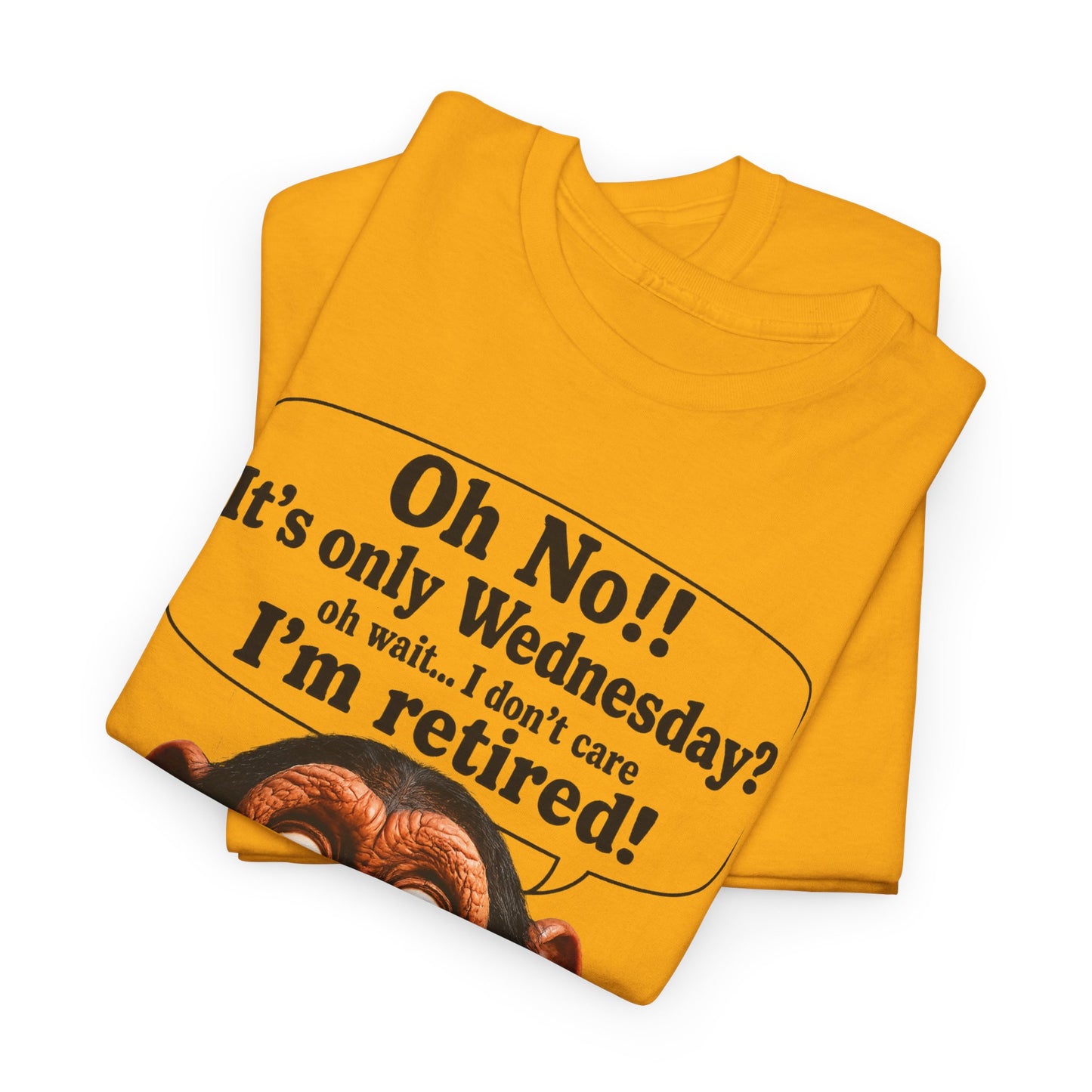 Retired & Loving It T‑Shirt — Funny Monkey "Oh No!! It’s only Wednesday? I’m retired!" Retirement Tee
