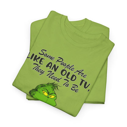 Funny Grinch Tee — “Some People Are Like An Old TV, They Need To Be Slapped A Few Times”