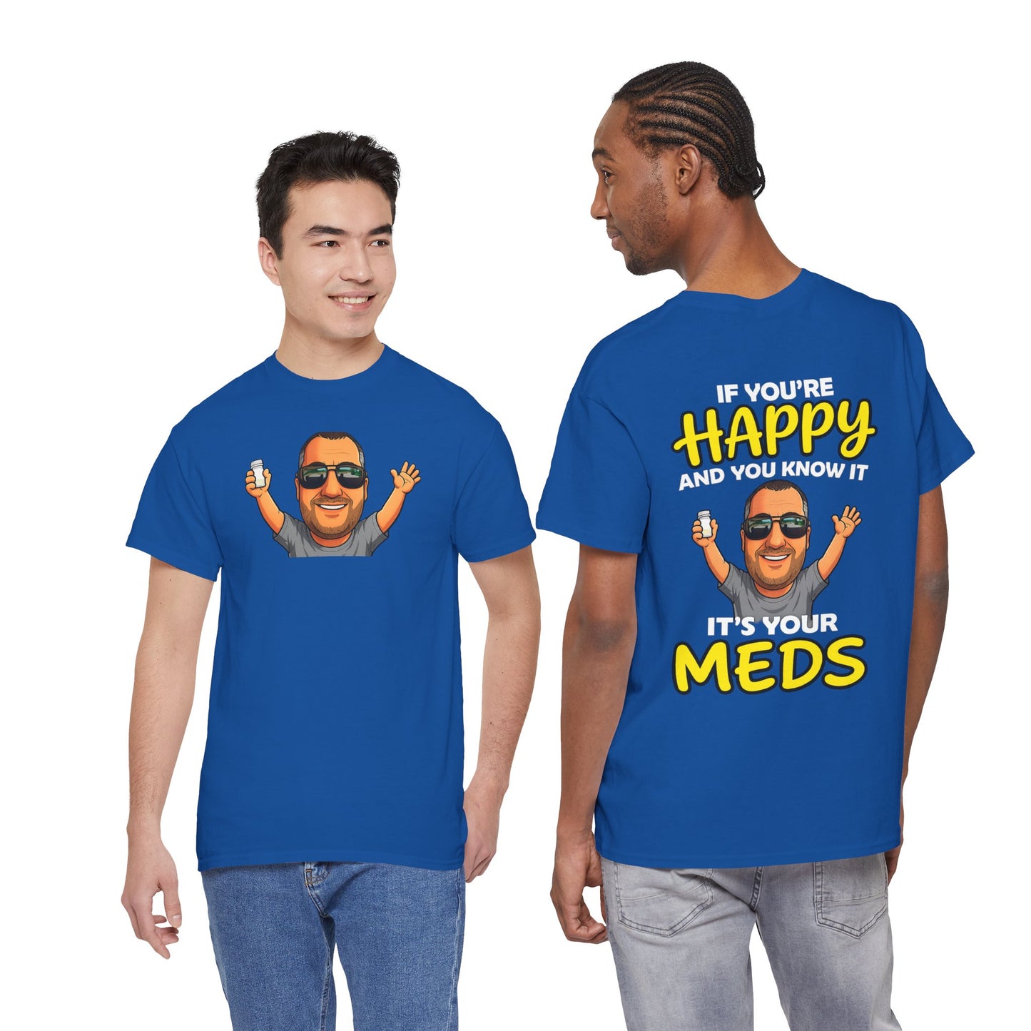 If You're Happy And You Know It It's Your Meds Tee