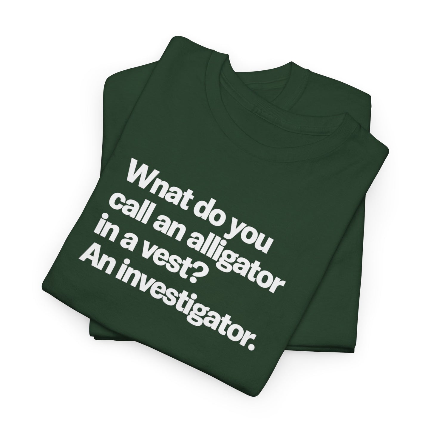 Funny Investigator Alligator T-Shirt — "What do you call an alligator in a vest? An investigator."