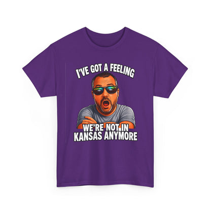 T-Shirt — "I’ve Got a Feeling We’re Not in Kansas Anymore" Graphic Tee