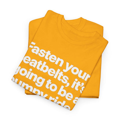 Fasten Your Seatbelts Tee — 'Fasten your seatbelts, it's going to be a bumpy ride.' Graphic T‑Shirt