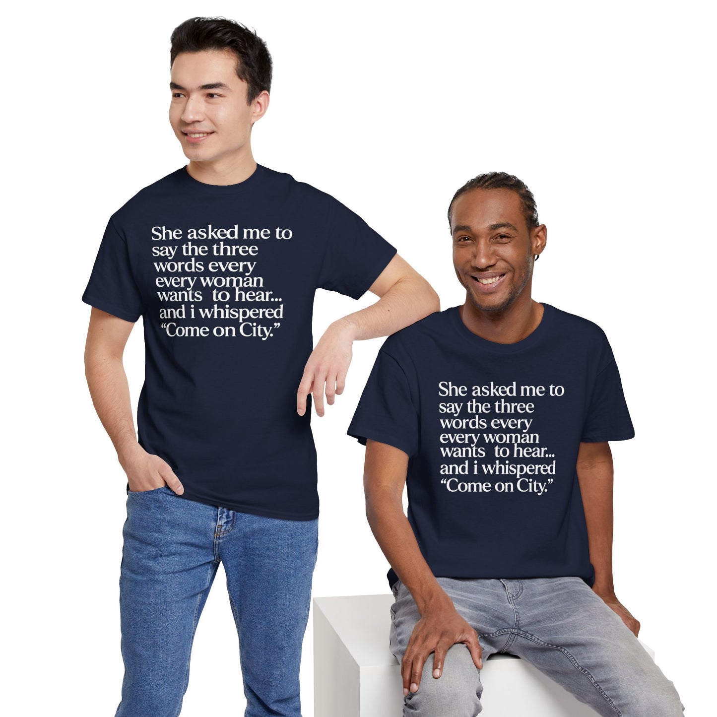 Graphic Tee — "She asked me to say the three words... Come on City."