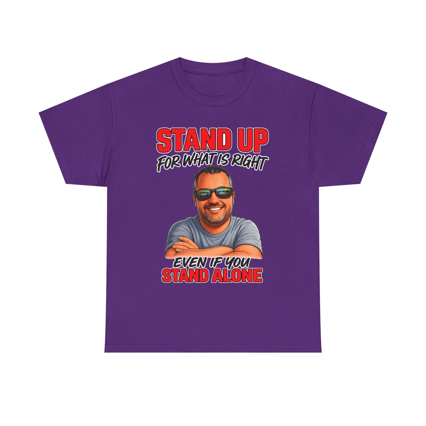 Stand Up For What Is Right T-Shirt — "Stand Up Even If You Stand Alone" Motivational Tee