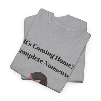 Keane "It's Coming Home? Complete Nonsense!" Soccer Fan T‑Shirt