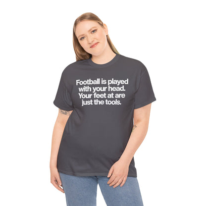 Football Is Played With Your Head Tee — Motivational Soccer Quote T-Shirt