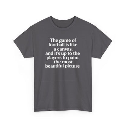 Football Quote Graphic Tee — "The game of football is like a canvas"
