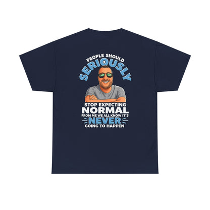 T‑Shirt — “People Should Seriously Stop Expecting Normal” Funny Graphic Tee