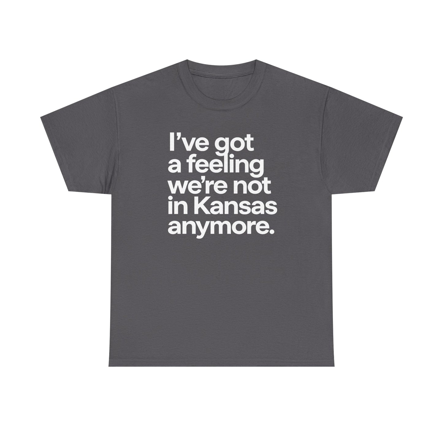 Wizard of Oz Quote T-Shirt — "I’ve Got a Feeling We’re Not in Kansas Anymore"