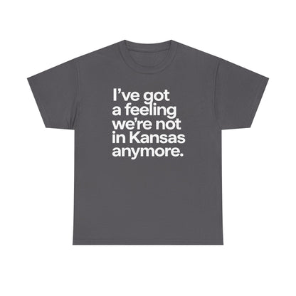 Wizard of Oz Quote T-Shirt — "I’ve Got a Feeling We’re Not in Kansas Anymore"
