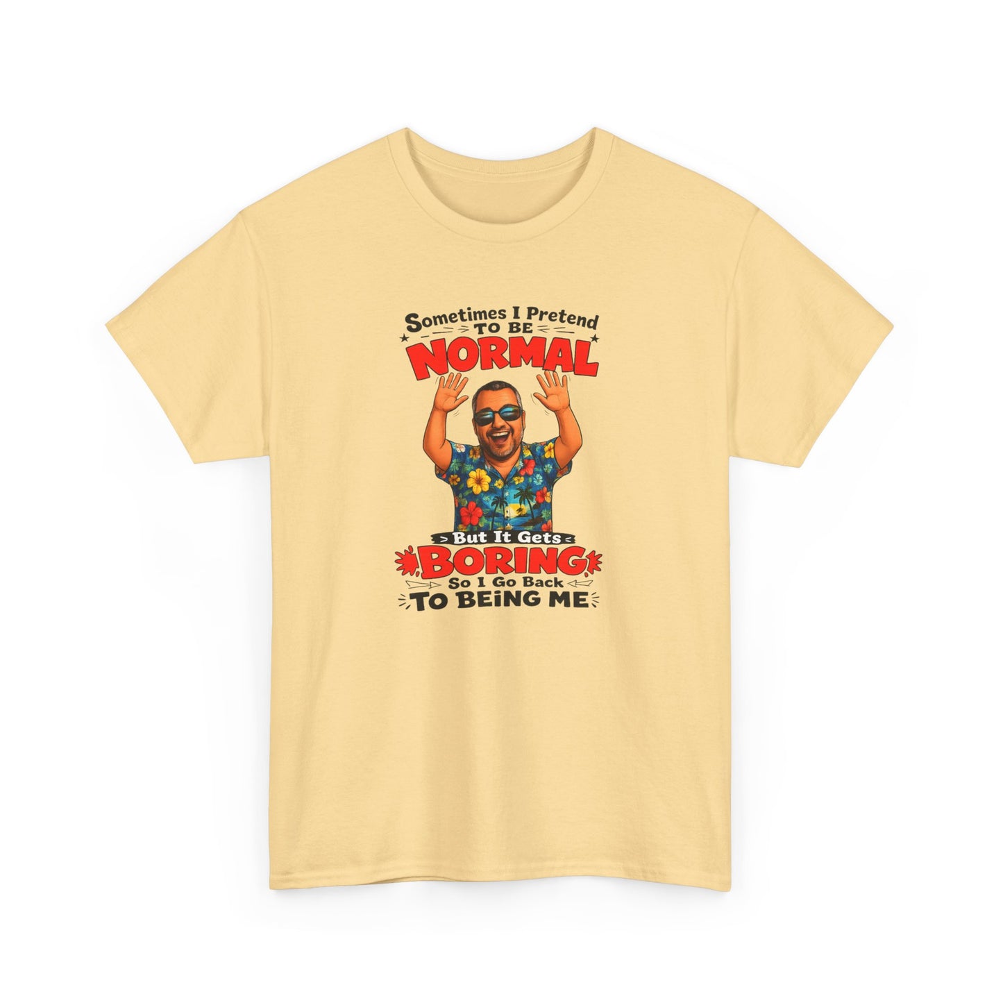 Funny Retro Graphic Tee — "Sometimes I Pretend To Be Normal But It Was Boring So I Went Back To Being Me"