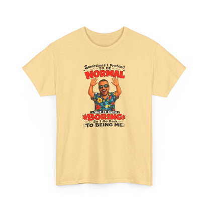 Funny Retro Graphic Tee — "Sometimes I Pretend To Be Normal But It Was Boring So I Went Back To Being Me"
