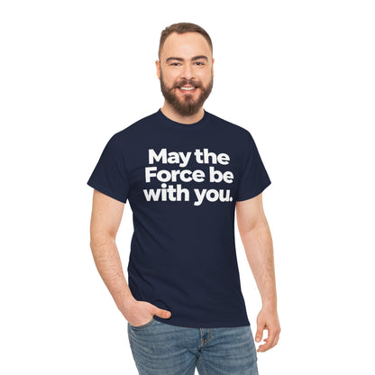 May the Force Be With You T‑Shirt