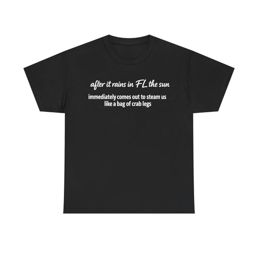 Florida Heat Tee — "after it rains in FL the sun immediately comes out to steam us like a bag of crab legs"