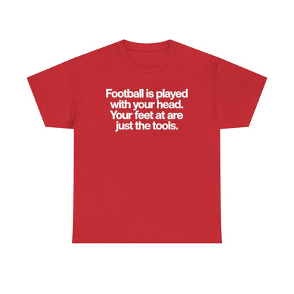 Football Is Played With Your Head Tee — Motivational Soccer Quote T-Shirt