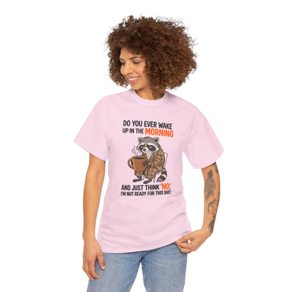 Funny Morning Raccoon T-Shirt — “Do You Ever Wake Up in the Morning and Just Think No” Coffee Tee