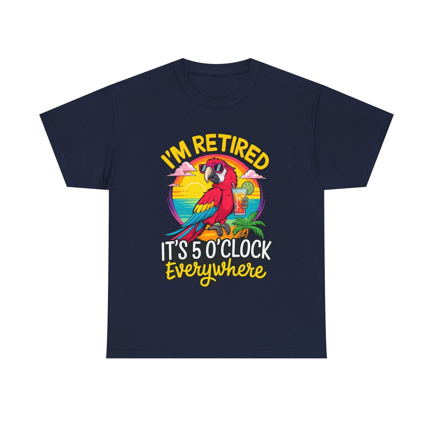 Retired Parrot Tee — "I'm Retired, It's 5 O'Clock Everywhere" Tropical Retirement T-Shirt