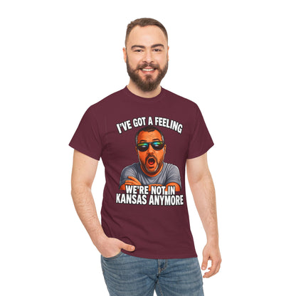 T-Shirt — "I’ve Got a Feeling We’re Not in Kansas Anymore" Graphic Tee