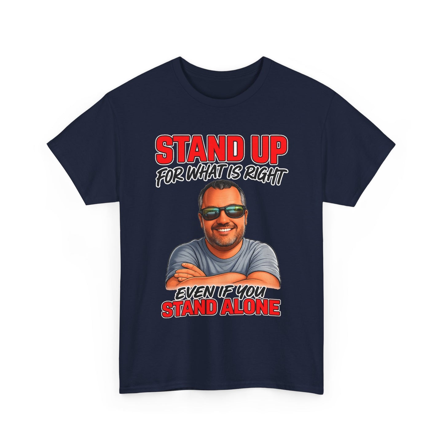 Stand Up For What Is Right T-Shirt — "Stand Up Even If You Stand Alone" Motivational Tee