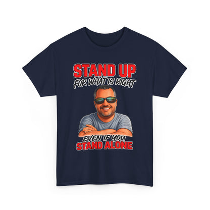 Stand Up For What Is Right T-Shirt — "Stand Up Even If You Stand Alone" Motivational Tee