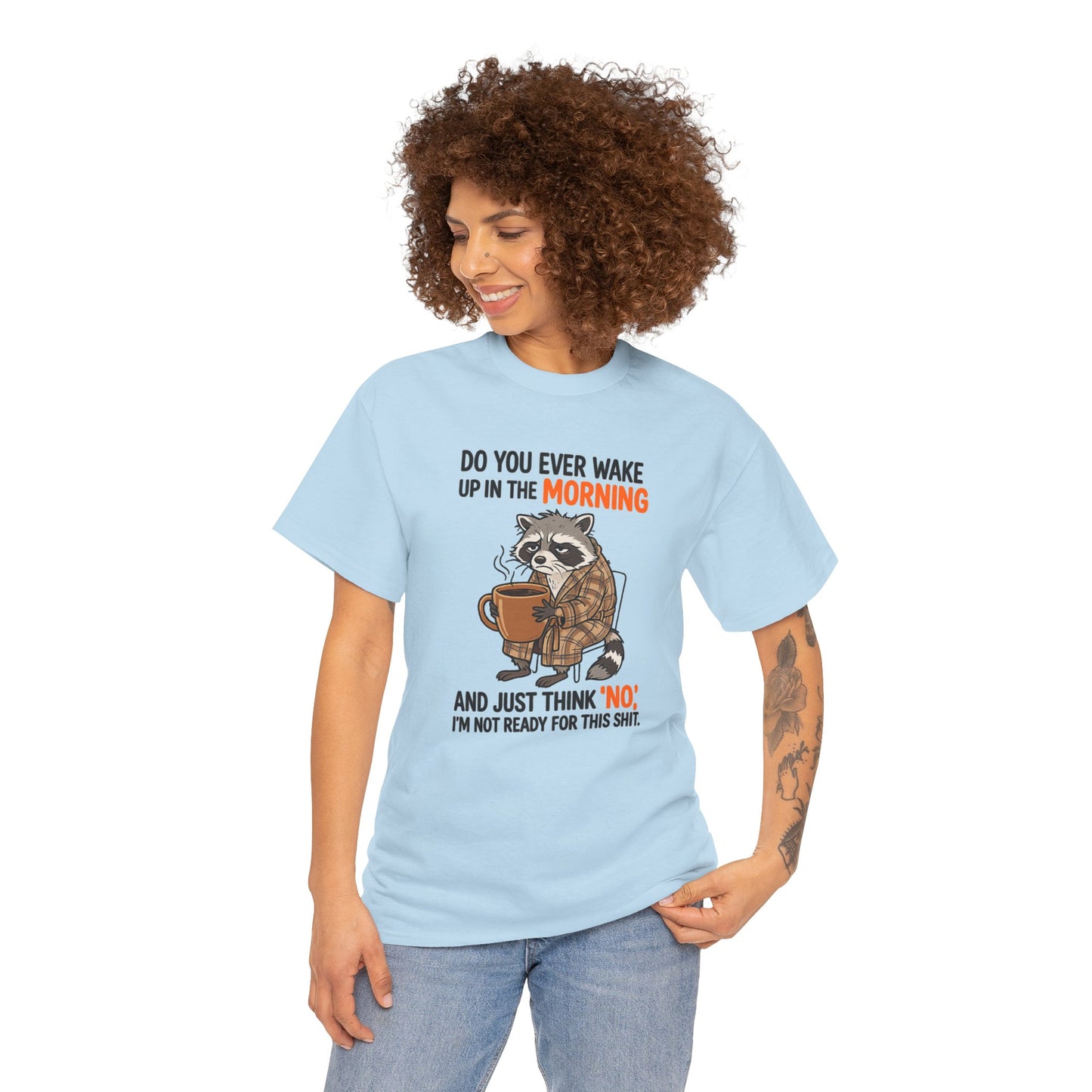 Funny Morning Raccoon T-Shirt — “Do You Ever Wake Up in the Morning and Just Think No” Coffee Tee