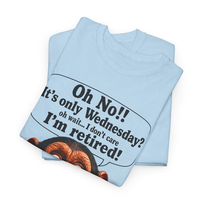 Retired & Loving It T‑Shirt — Funny Monkey "Oh No!! It’s only Wednesday? I’m retired!" Retirement Tee