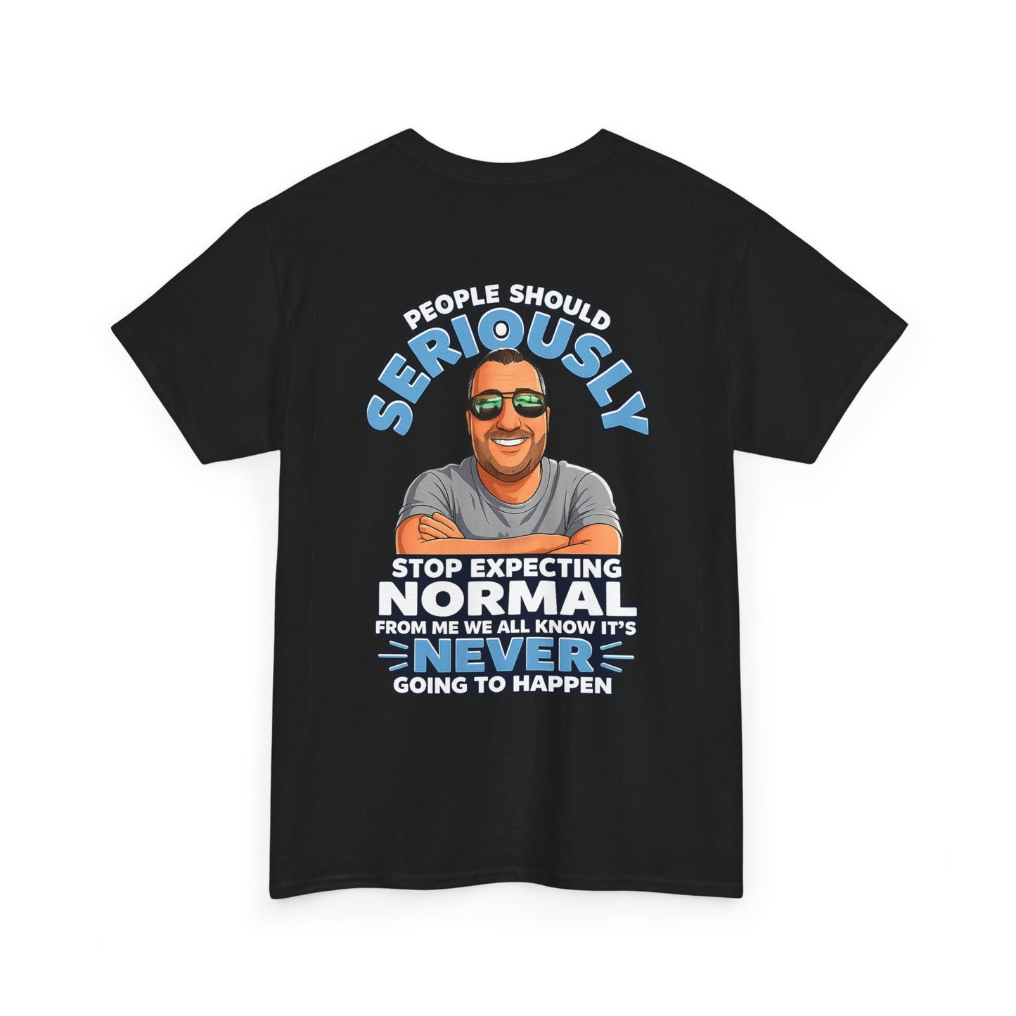 T‑Shirt — “People Should Seriously Stop Expecting Normal” Funny Graphic Tee