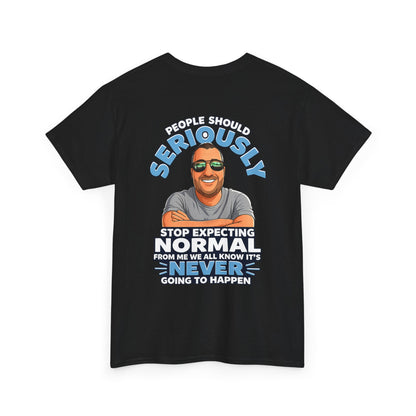 T‑Shirt — “People Should Seriously Stop Expecting Normal” Funny Graphic Tee