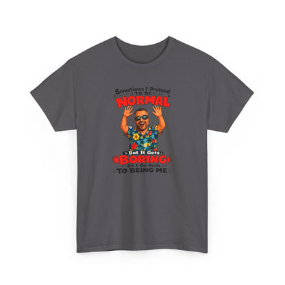 Funny Retro Graphic Tee — "Sometimes I Pretend To Be Normal But It Was Boring So I Went Back To Being Me"