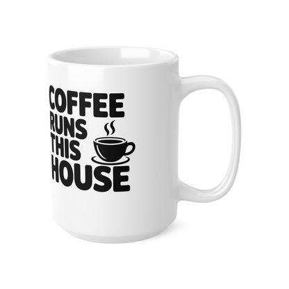 Coffee Runs This House Mug — Funny Ceramic Coffee Cup, 11oz & 15oz