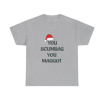 T-Shirt - 'You Scumbag You Maggot' Funny Christmas Novelty Tee