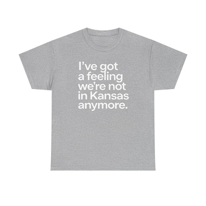 Wizard of Oz Quote T-Shirt — "I’ve Got a Feeling We’re Not in Kansas Anymore"