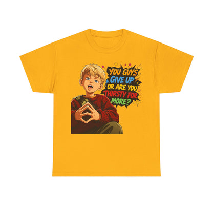 Home Alone Inspired Graphic Tee — 'You Guys Give Up or Are You Thirsty for More?' Nostalgic Comic Boy T-Shirt