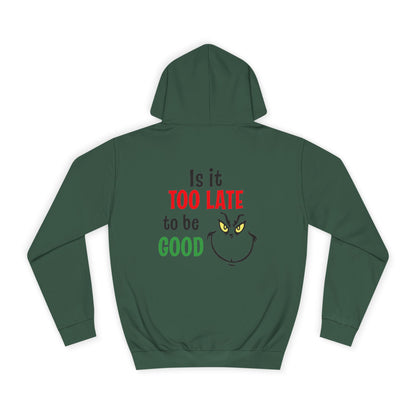 College Hoodie — “Is It Too Late to Be Good” Grinch Holiday Hoodie