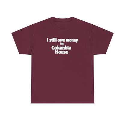 I Still Owe Money to Columbia House T-Shirt — Vintage Music Club Nostalgia Tee