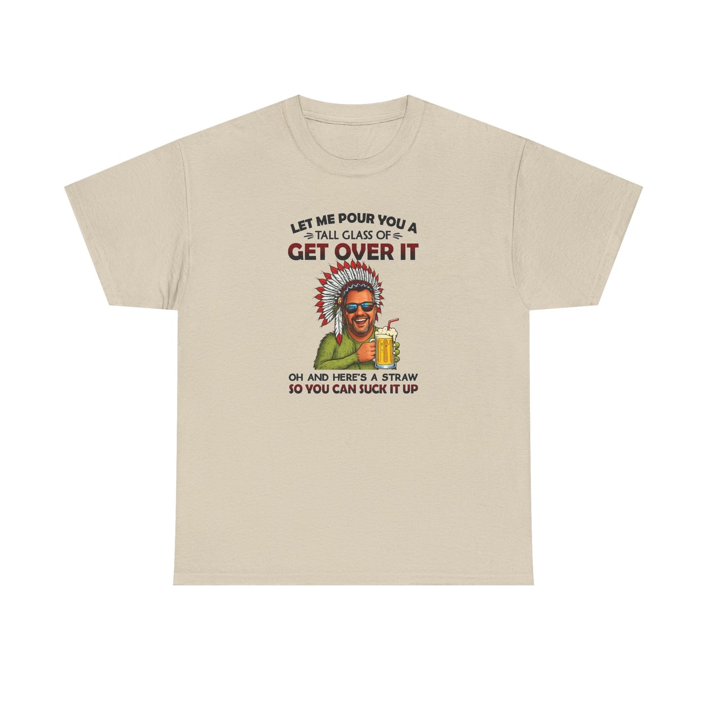 Get Over It Tee – Retro Native Chief Graphic Shirt with 'Let Me Pour You a Tall Glass of Get Over It' Slogan