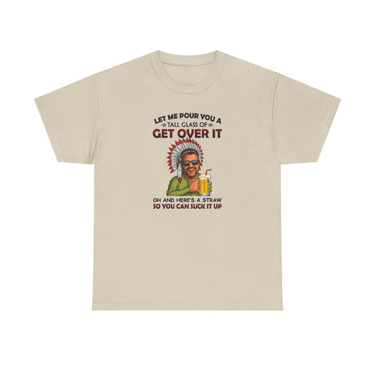Get Over It Tee – Retro Native Chief Graphic Shirt with 'Let Me Pour You a Tall Glass of Get Over It' Slogan