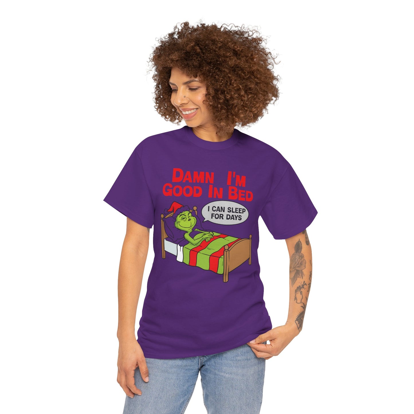 Grinch Funny Christmas Tee — "Damn I'm Good In Bed, I Can Sleep For Days"