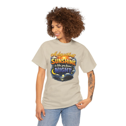 Sunshine & Night Quote Tee — "A Day Without Sunshine Is Like, You Know, Night" Graphic T-Shirt
