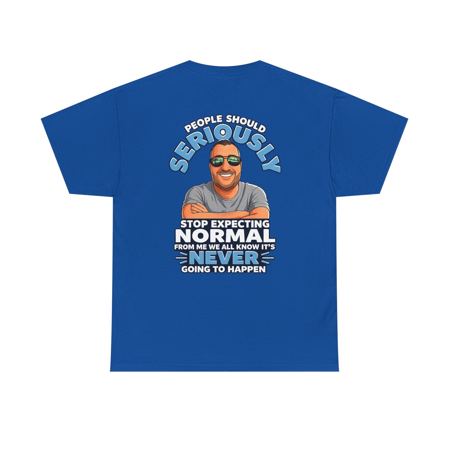 T‑Shirt — “People Should Seriously Stop Expecting Normal” Funny Graphic Tee