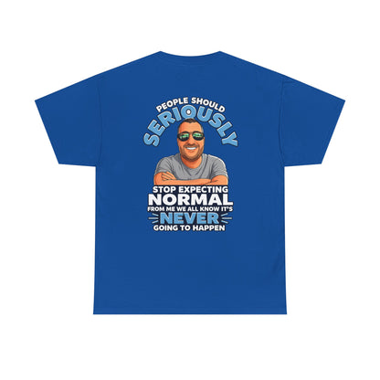 T‑Shirt — “People Should Seriously Stop Expecting Normal” Funny Graphic Tee
