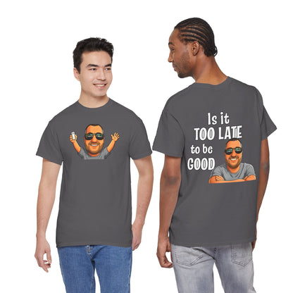 Is It Too Late To Be Good? Tee — Funny Graphic T‑Shirt with Smiling Character
