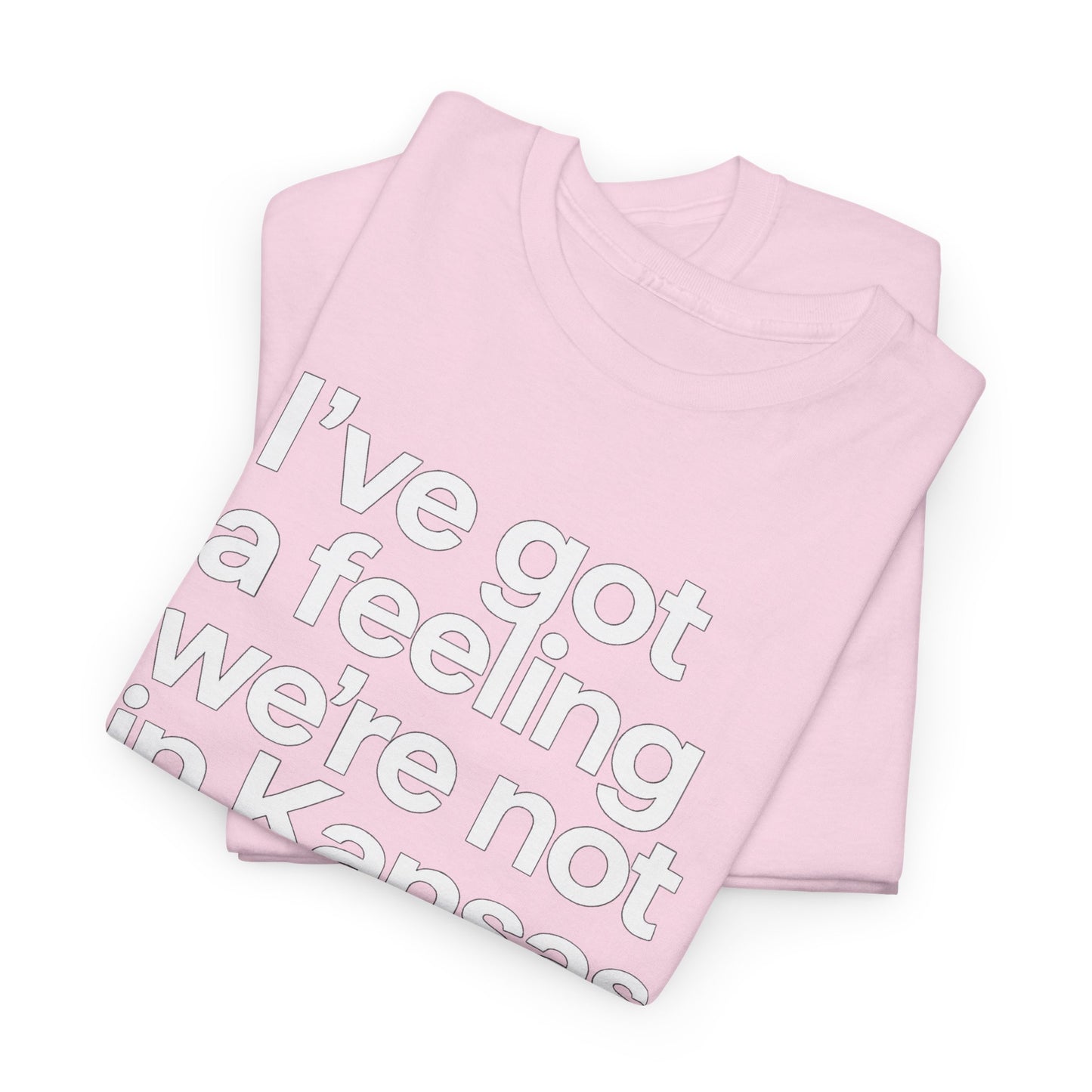 Wizard of Oz Quote T-Shirt — "I’ve Got a Feeling We’re Not in Kansas Anymore"