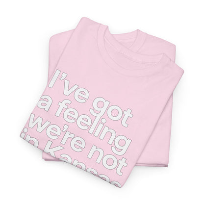 Wizard of Oz Quote T-Shirt — "I’ve Got a Feeling We’re Not in Kansas Anymore"