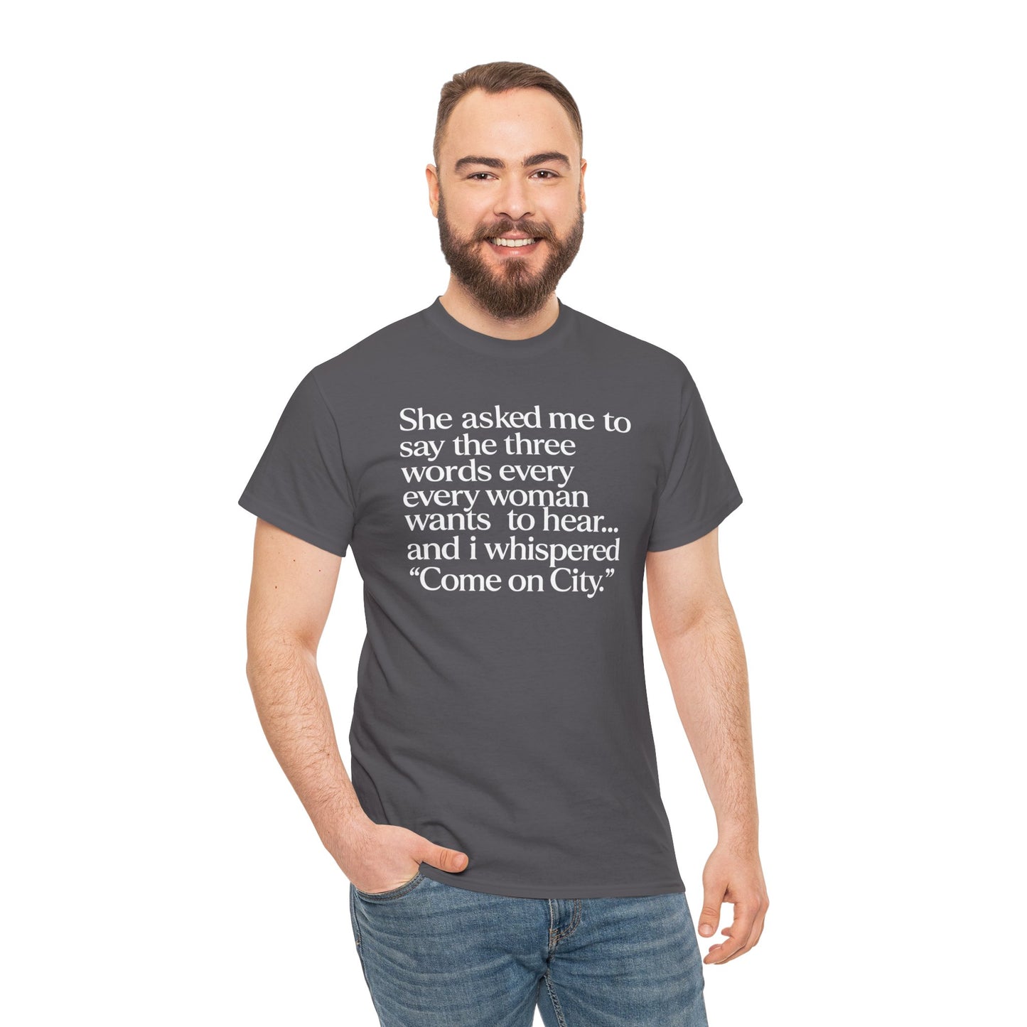 Graphic Tee — "She asked me to say the three words... Come on City."