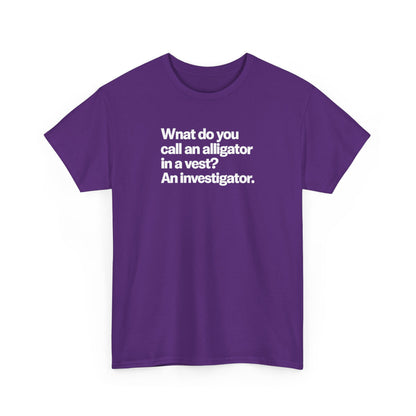 Funny Investigator Alligator T-Shirt — "What do you call an alligator in a vest? An investigator."